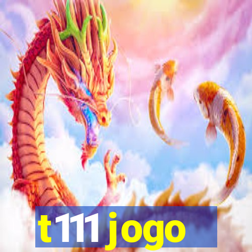 t111 jogo